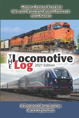 The Locomotive Log: 2021 Edition by Clark Highsmith