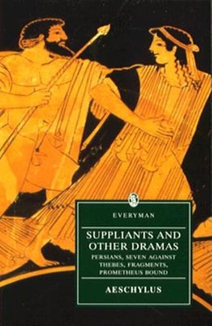 Suppliants and Other Dramas: Persians, Seven Against Thebes, Fragments, Prometheus Bound by Michael Ewans, Aeschylus