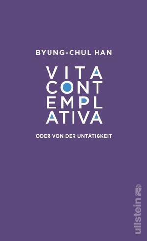 Vita contemplativa: oder von der Untätigkeit | Eine Kritik an unserer Leistungsgesellschaft by Byung-Chul Han