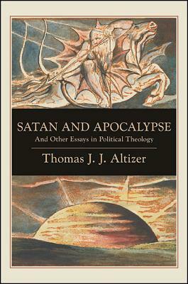 Satan and Apocalypse: And Other Essays in Political Theology by Thomas J. J. Altizer