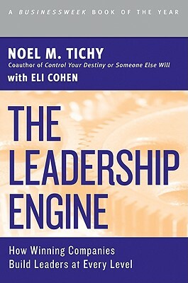 The Leadership Engine: How Winning Companies Build Leaders at Every Level by Noel M. Tichy