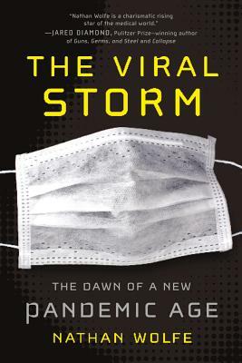 The Viral Storm: The Dawn of a New Pandemic Age by Nathan Wolfe