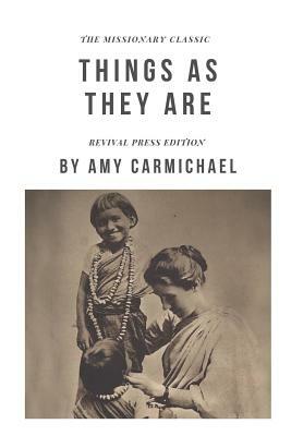 Amy Carmichael Things As They Are {Revival Press Edition} by Amy Carmichael