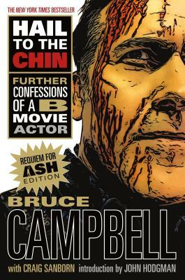 Hail to the Chin: Further Confessions of A B Movie Actor by Bruce Campbell, Craig Sanborn