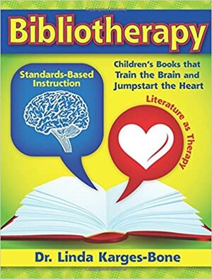 Bibliotherapy: Children's Books That Train the Brain and Jumpstart the Heart by Linda Karges-Bone