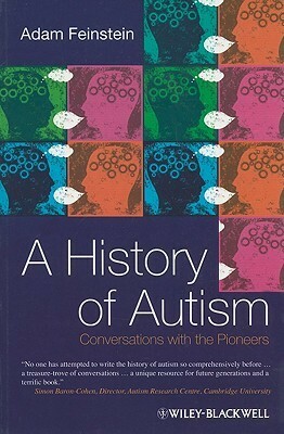 A History of Autism: Conversations with the Pioneers by Adam Feinstein