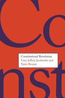 Constitutional Revolution by Gary Jeffrey Jacobsohn, Yaniv Roznai