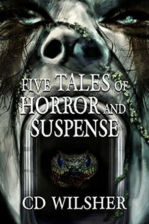 Five Tales of Horror and Suspense by C.D. Wilsher