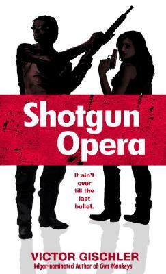 Shotgun Opera by Victor Gischler