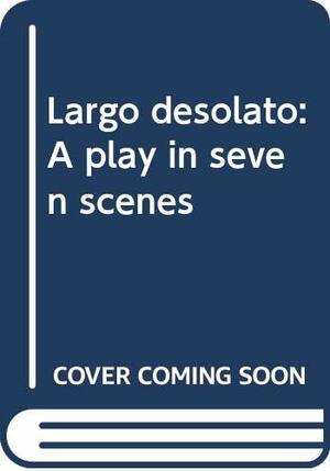 Largo Desolato: A Play in Seven Scenes by Václav Havel