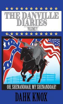 The Danville Diaries Volume 5: Oh Shenandoah, My Shenandoah by Dahk Knox