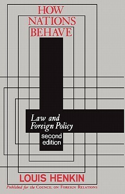 How Nations Behave: Law and Foreign Policy by Louis Henkin