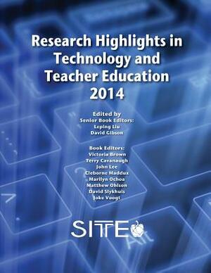Research Highlights in Technology and Teacher Education 2014 by Leping Liu, David Gibson