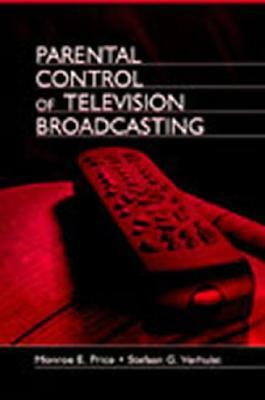 Parental Control of Television Broadcasting by Stefaan Verhulst, Monroe E. Price