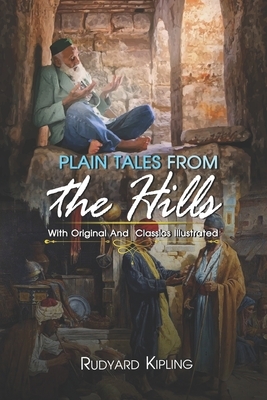 Plain Tales from the Hills: ( illustrated ) Original Classic Novel, Unabridged Classic Edition by Rudyard Kipling