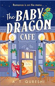 The Baby Dragon Café by A.T. Qureshi