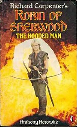 Robin of Sherwood: The Hooded Man by Anthony Horowitz, Richard Carpenter