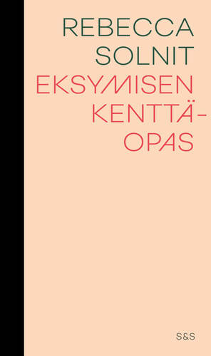 Eksymisen kenttäopas by Rebecca Solnit