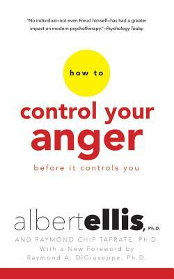 How to Control Your Anger Before It Controls You by Raymond Chip Tafrate, Albert Ellis