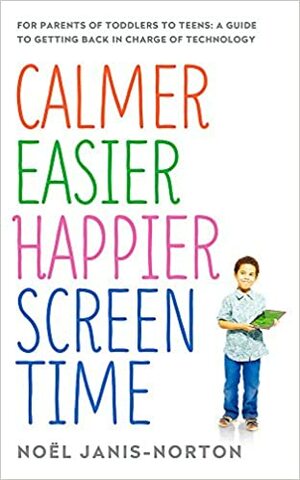 Calmer Easier Happier Screen-Time Habits by Noel Janis-Norton