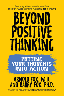 Beyond Positive Thinking: Putting Your Thoughts Into Action: Putting Your Thoughts Into Action by Arnold Fox