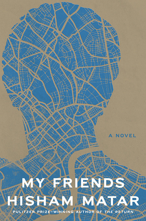 My Friends by Hisham Matar