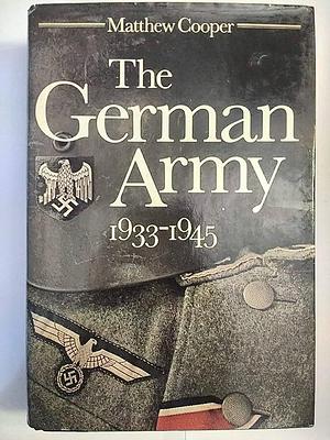 The German Army 1933-1945: Its Political and Military Failure by Matthew Cooper, Matthew Cooper