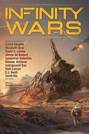 Infinity Wars by Garth Nix, An Owomoyela, Indrapramit Das, Eleanor Arnason, Nancy Kress, Elizabeth Bear, Jonathan Strahan, Caroline M. Yoachim, Carrie Vaughn, Dominica Phetteplace, Genevieve Valentine, E.J. Swift, Aliette de Bodard, David D. Levine, Peter Watts, Rich Larson