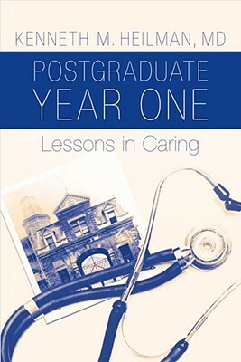 Postgraduate Year One: Lessons in Caring by Kenneth M. Heilman