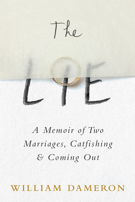 The Lie: A Memoir of Two Marriages, Catfishing & Coming Out by William Dameron