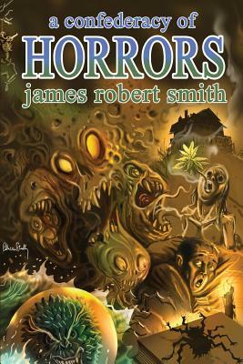 A Confederacy of Horrors by James Robert Smith