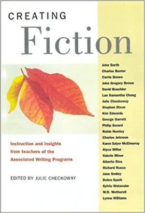 Creating Fiction: Instruction and Insights from Teachers of the Associated Writing Programs by Julie Checkoway