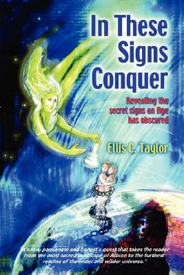 In These Signs Conquer by Ellis C. Taylor