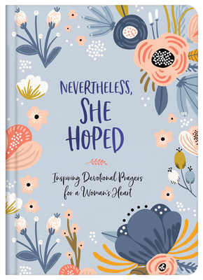 Nevertheless, She Hoped: Inspiring Devotions and Prayers for a Woman's Heart by Laura Freudig, Debora M. Coty