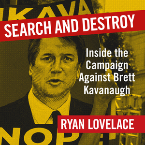 Search and Destroy: Inside the Campaign Against Brett Kavanaugh by Ryan Lovelace