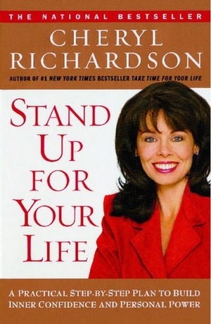 Stand Up for Your Life: A Practical Step-by-Step Plan to Build Inner Confidence and Personal Power by Cheryl Richardson