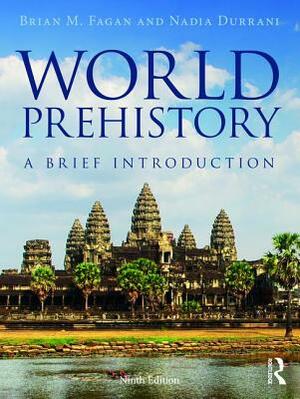 World Prehistory: A Brief Introduction by Nadia Durrani, Brian M. Fagan