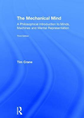 The Mechanical Mind: A Philosophical Introduction to Minds, Machines and Mental Representation by Tim Crane