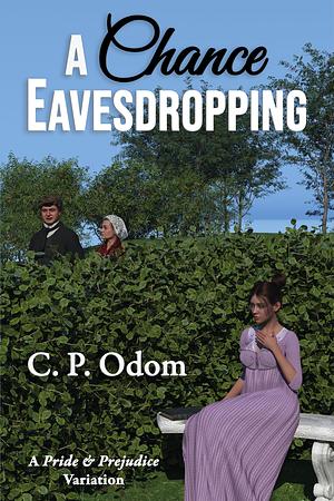 A Chance Eavesdropping: A Pride & Prejudice Variation by Janet Taylor, C.P. Odom, Carol S. Bowes