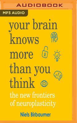 Your Brain Knows More Than You Think by Niels Birbaumer