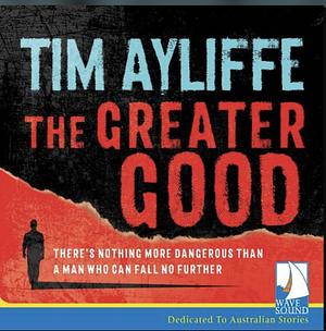 The Greater Good by Tim Ayliffe