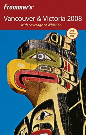 Frommer's Vancouver & Victoria 2008: with coverage of Whistler by Donald Olson