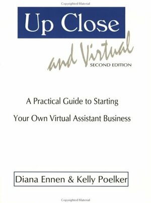 Up Close & Virtual: A Practical Guide to Starting Your Own Virtual Assistant Business by Diana Ennen