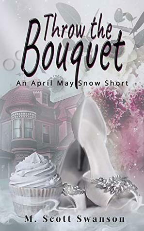 Throw the Bouquet: April May Snow Psychic Thriller #1 (Throw the #1) by M. Scott Swanson