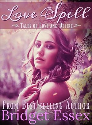 Love Spell: Tales of Love and Desire by Bridget Essex