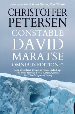 Constable David Maratse Omnibus Edition 2: Four Crime Novellas from Greenland by Christoffer Petersen