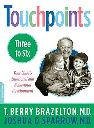 Touchpoints-Three to Six: Your Child's Behavioral And Emotional Development by T. Berry Brazelton, T. Berry Brazelton, Joshua D. Sparrow