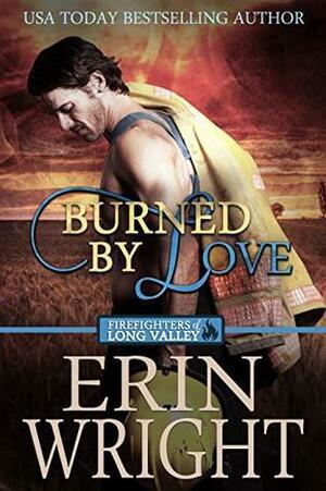 Burned by Love: A Western Fireman Romance Novel by Erin Wright