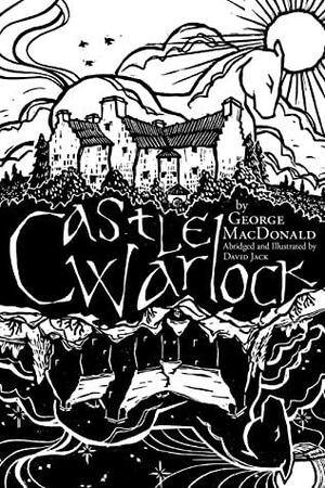 Castle Warlock: Abridged and Illustrated by David Jack by David Jack, George MacDonald