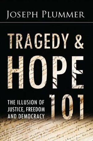 Tragedy and Hope 101: The Illusion of Justice, Freedom, and Democracy by G. Edward Griffin, Joseph Plummer